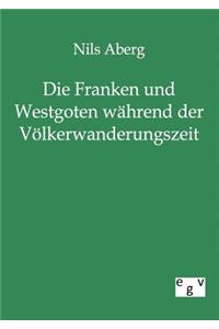 Die Franken und Westgoten während der Völkerwanderungszeit