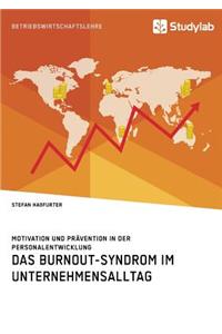 Burnout-Syndrom im Unternehmensalltag. Motivation und Prävention in der Personalentwicklung