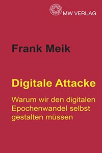 Digitale Attacke: Warum wir den digitalen Epochenwandel selbst gestalten mussen