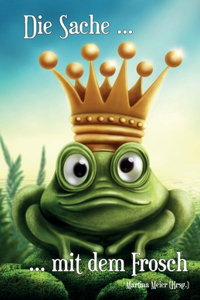 Die Sache mit dem Frosch - Unterhaltsame Geschichten über Liebe, Partner und andere Frösche