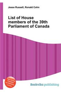 List of House Members of the 39th Parliament of Canada