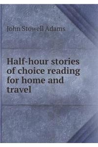 Half-Hour Stories of Choice Reading for Home and Travel