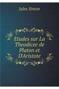 Etudes Sur La Theodicee de Platon Et d'Aristote