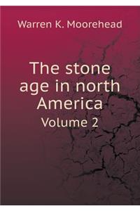 The stone age in north America Volume 2