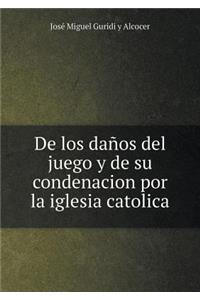 de Los Daños del Juego Y de Su Condenacion Por La Iglesia Catolica