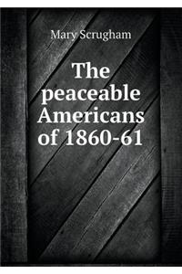 The Peaceable Americans of 1860-61