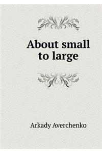 About Small to Large