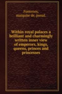 WITHIN ROYAL PALACES A BRILLIANT AND CH