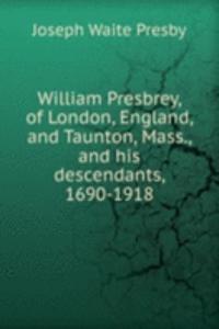 William Presbrey of London England and Taunton