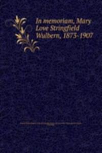 IN MEMORIAM MARY LOVE STRINGFIELD WULBE