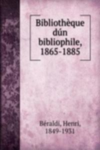Bibliotheque dun bibliophile, 1865-1885