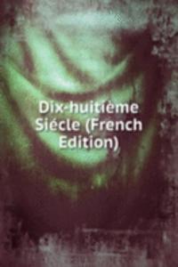 Dix-huitieme Siecle (French Edition)