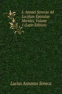 L. Annaei Senecae Ad Lucilium Epistolae Morales