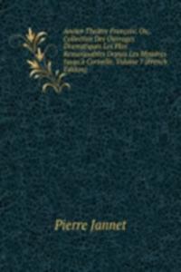 Ancien Theatre Francois: Ou, Collection Des Ouvrages Dramatiques Les Plus Remarquables Depuis Les Mysteres Jusqu'a Corneille, Volume 7 (French Edition)