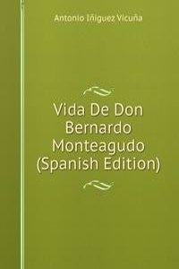Vida De Don Bernardo Monteagudo (Spanish Edition)