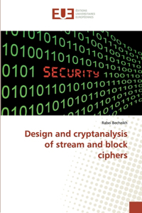 Design and cryptanalysis of stream and block ciphers