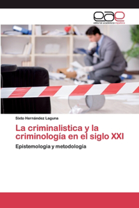 criminalistica y la criminología en el siglo XXI