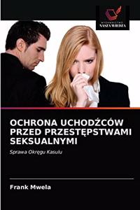 Ochrona UchodŹców Przed PrzestĘpstwami Seksualnymi