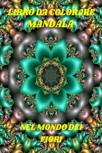 Libro Da Colorare Mandala Nel Mondo Dei Fiori
