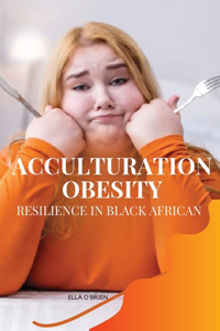 Acculturation, Obesity, Resilience in Black African