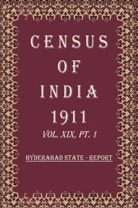 Census Of India 1911: Hyderabad State - Imperial And Provincial Tables Volume Book 33 Vol. XIX, Pt. 2