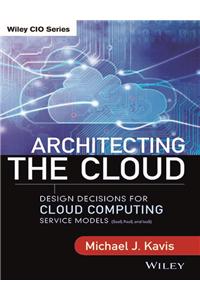 Architecting The Cloud: Design Decision For Cloud Computing Service Models (Saas, Paas, And Iaas)