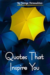 Quotes That Inspire You