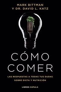 Como comer: Las respuestas a todas tus dudas sobre dieta y nutricion