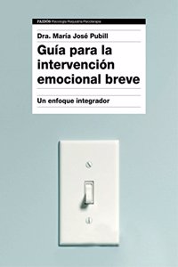 Guia para la intervencion emocional breve: Un enfoque integrador