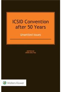 ICSID Convention after 50 Years: Unsettled Issues