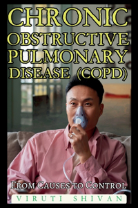 Chronic Obstructive Pulmonary Disease (COPD) - From Causes to Control