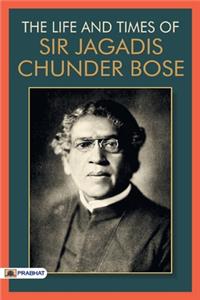 Life & Times of Sir Jagadis Chunder Bose