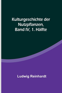 Kulturgeschichte der Nutzpflanzen, Band IV, 1. Hälfte