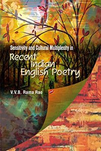 Sensitivity And Cultural Multiplexity In Recent Indian English Poetry