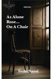 As Alone Rose... On A Chair
