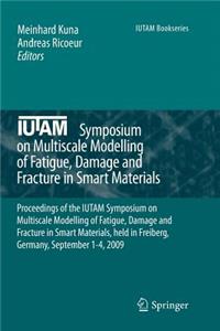 Iutam Symposium on Multiscale Modelling of Fatigue, Damage and Fracture in Smart Materials