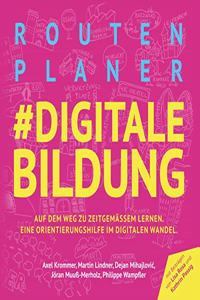 Routenplaner #digitale Bildung: Auf dem Weg zu zeitgemaÃŸer Bildung. Eine Orientierungshilfe im digitalen Wandel.