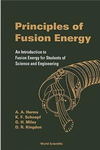 Principles of Fusion Energy: An Introduction to Fusion Energy for Students of Science and Engineering