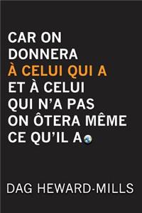 Car on Donnera À Celui Qui a Et À Celui Qui n'a Pas on Ôtera Même Ce Qu'il a