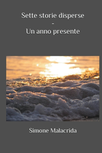 Sette storie disperse - Un anno presente