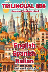 Trilingual 888 English Spanish Italian Illustrated Vocabulary Book