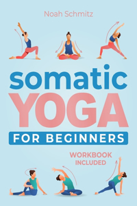 Somatic Yoga for Beginners: A 21-Day Transformative Journey to Unshakable Peace and Inner Healing. Illustrated Somatic Therapy Exercises for Stress Relief, Mind-body Awareness 