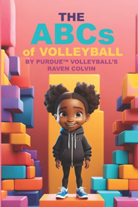 ABCs of VOLLEYBALL BY PURDUE (TM) VOLLEYBALL'S RAVEN COLVIN