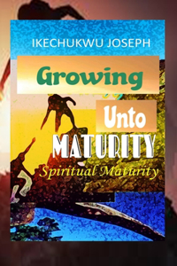 Growing Unto Maturity