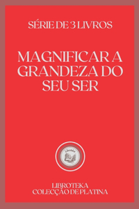Magnificar a Grandeza Do Seu Ser