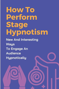 How To Perform Stage Hypnotism