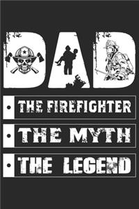 Dad The firefighter the myth the legend: A beautiful firefighter logbook for a proud fireman and also Firefighting life notebook gift for proud fireman