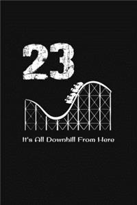 23rd Birthday It's All Downhill From Here