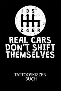 REAL CARS DONT SHIFT THEMSELVES - Tattooskizzenbuch