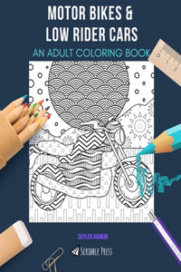 Motor Bikes & Low Rider Cars: AN ADULT COLORING BOOK: An Awesome Coloring Book For Adults